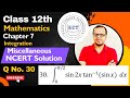 Class 12 Mathematics | Integrals | Integration | Chapter 7 | Ex Miscellaneous Q 30 I NCERT SOLUTION