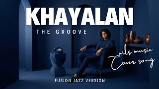KHAYALAN - THE GROOVE | FUSION JAZZ VERSION COVER BY WILS MUSIC