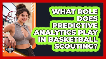 What Role Does Predictive Analytics Play In Basketball Scouting? - Basketball Stats Central