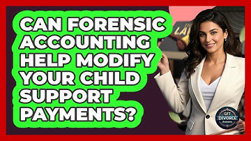 Can Forensic Accounting Help Modify Your Child Support Payments? - Get Divorce Answers