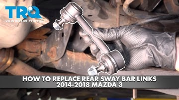 How to Replace Rear Sway Bar Links 2014-2018 Mazda 3