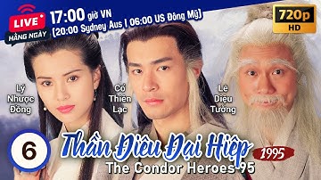 TVB Thần Điêu Đại Hiệp tập 6/32 | tiếng Việt | Cổ Thiên Lạc, Lý Nhược Đồng | TVB 1995