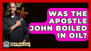 Was The Apostle John Boiled In Oil? - BibleMadeClear.com