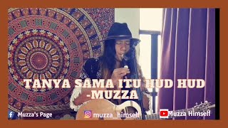 Video thumbnail of "Tanya Sama Itu Hud Hud - Muzza"