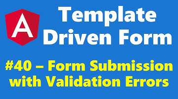 #12.40 - Form submission with validation errors - Template Driven Form - Angular Series