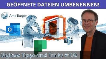GEÖFFNETE Dateien UMBENENNEN und VERSCHIEBEN! | Arno Burger | Microsoft 365 Tipps und Tricks #7