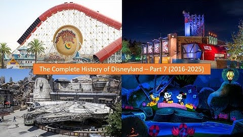 The History of Disneyland - Part 7 (2016-2025)