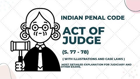 S. 77 & 78 IPC - Judicial Acts || illustrations & case laws ||