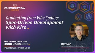 【AWS CDHK2025】Graduating from Vibe Coding: Spec‑Driven Development with Kiro - Ray Goh
