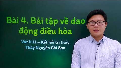 Vật lý lớp 11 - Bài 4: Bài tập về dao động điều hòa - Kết nối tri thức