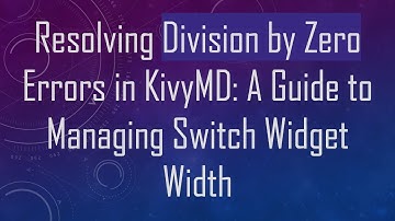 Resolving Division by Zero Errors in KivyMD: A Guide to Managing Switch Widget Width
