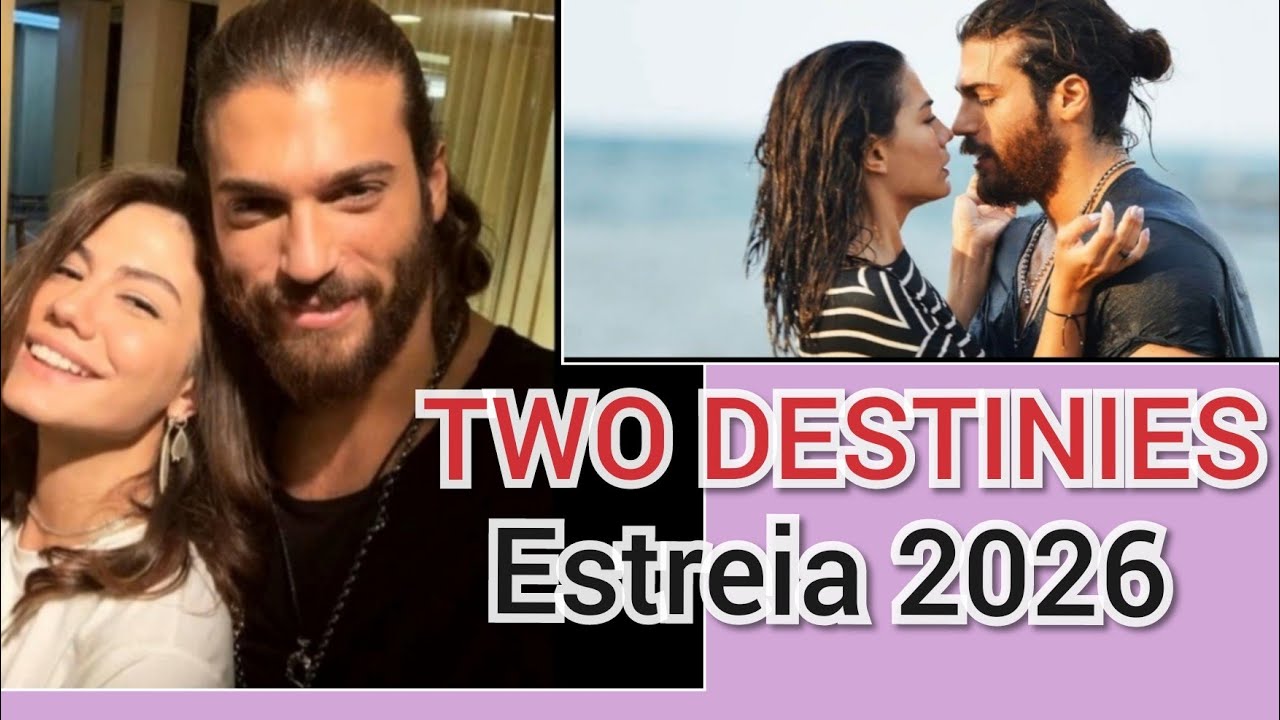 CAN YAMAN E DEMET OZDEMIR juntos TWO DESTINIES estreia 2026