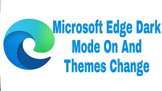 microsoft edge new customization settings dark mode on and themes  change