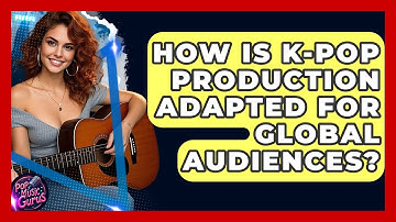 How Is K-Pop Production Adapted For Global Audiences? - Pop Music Gurus