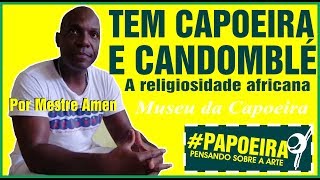 O Candomblé e a Capoeira por Mestre Amen Santo - A diáspora africana no Brasil