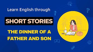 Learn English through the stories - The dinner of a father and son