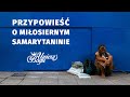 Przypowieść o miłosiernym Samarytaninie | WIDEOKONFERENCJA [#30]