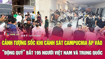 Cảnh tượng sốc khi cảnh sát Campuchia ập vào “động quỷ” bắt 195 người Việt Nam và Trung Quốc