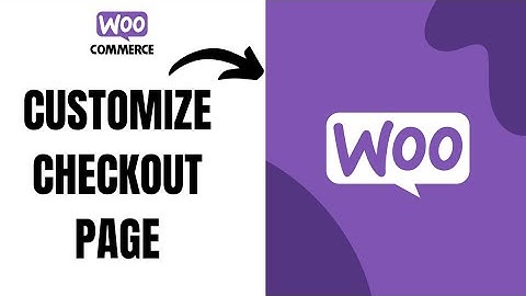 How to edit and customize checkout page in woocommerce