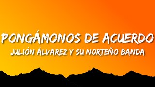 Video thumbnail of "Julión Álvarez Y Su Norteño Banda - Pongámonos De Acuerdo  (Letra/Lyrics)"