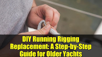 DIY Running Rigging Replacement: A Step-by-Step Guide for Older Yachts