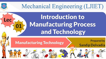 L 01 Introduction to Manufacturing Process and Technology | Manufacturing Technology | Mechanical