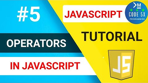#5 Operators In JavaScript | JavaScript Tutorial For Beginners | Web Development Tutorial [CODE 5X]