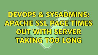 DevOps & SysAdmins: Apache SSL page times out with server taking too long