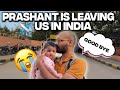 Prashant is leaving us in india  albeli ritu