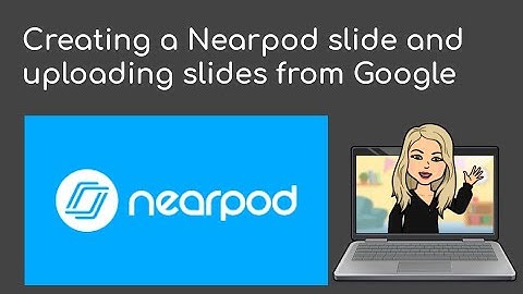 Getting started with Nearpod: Creating a slide and uploading Google Slides