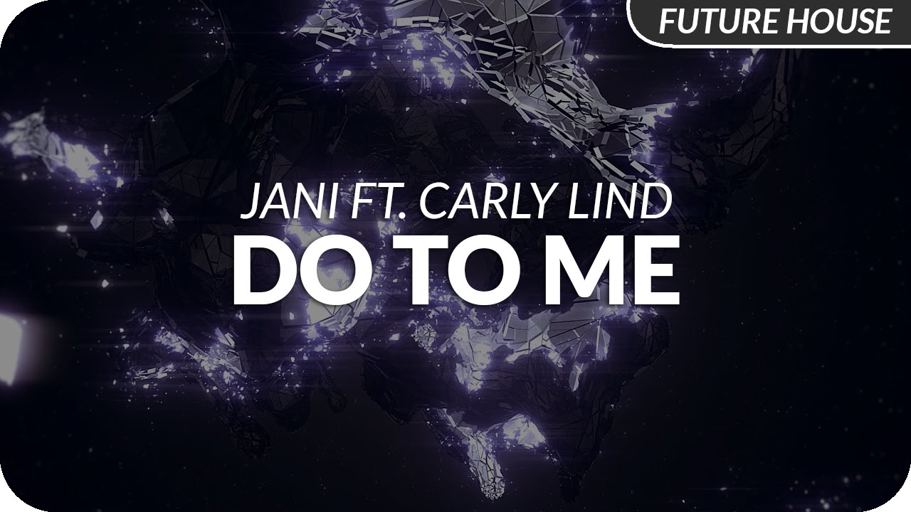 Jani ft. Carly Lind - Do To Me [Release]