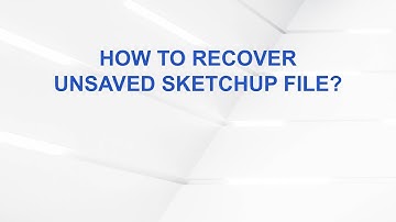 How to recover unsaved SketchUp file?