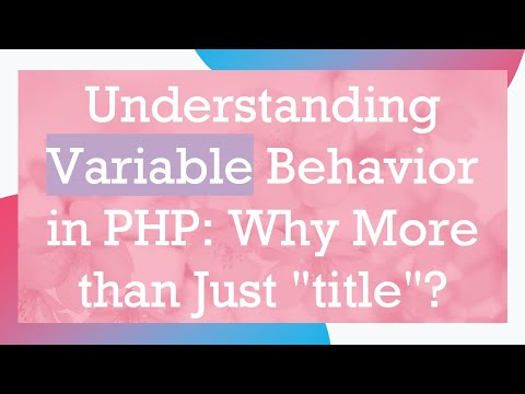 Understanding Variable Behavior in PHP: Why More than Just "title"?