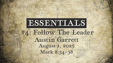 August 31, 2025 | “Essentials: Follow The Leader” | Mark 8:34–38 | Austin Garrett
