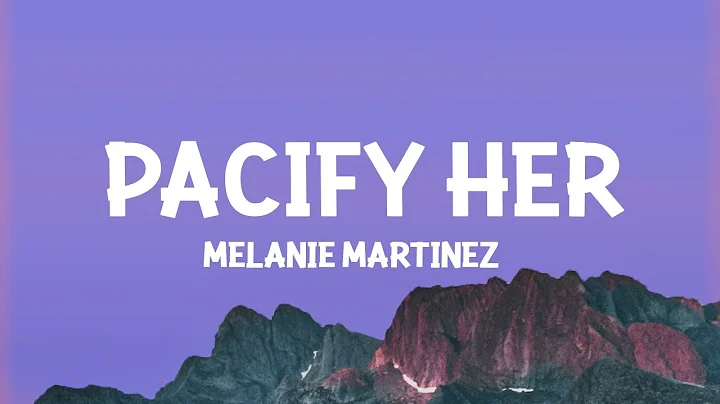 Melanie Martinez - Pacify Her (Lyrics)