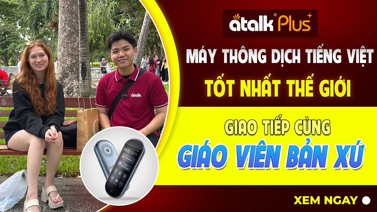 Giao Tiếp Cùng Giáo Viên Bản Xứ Bằng Máy Dịch ATalk Plus+ | Độ Chính Xác Đến 99%