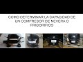 Como saber la capacidad de compresores de refrigerador, nevera, heladera, congelador, freezer o cava