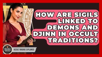 How Are Sigils Linked To Demons And Djinn In Occult Traditions? - Occult Origins Explained