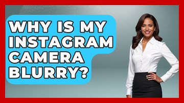 Why Is My Instagram Camera Blurry? - Everyday-Networking