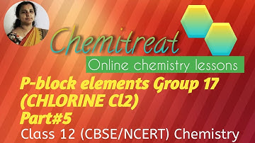 P-block elements |Group 17|CHLORINE Cl2|chemistry |class 12|CBSE |NCERT |part#5|