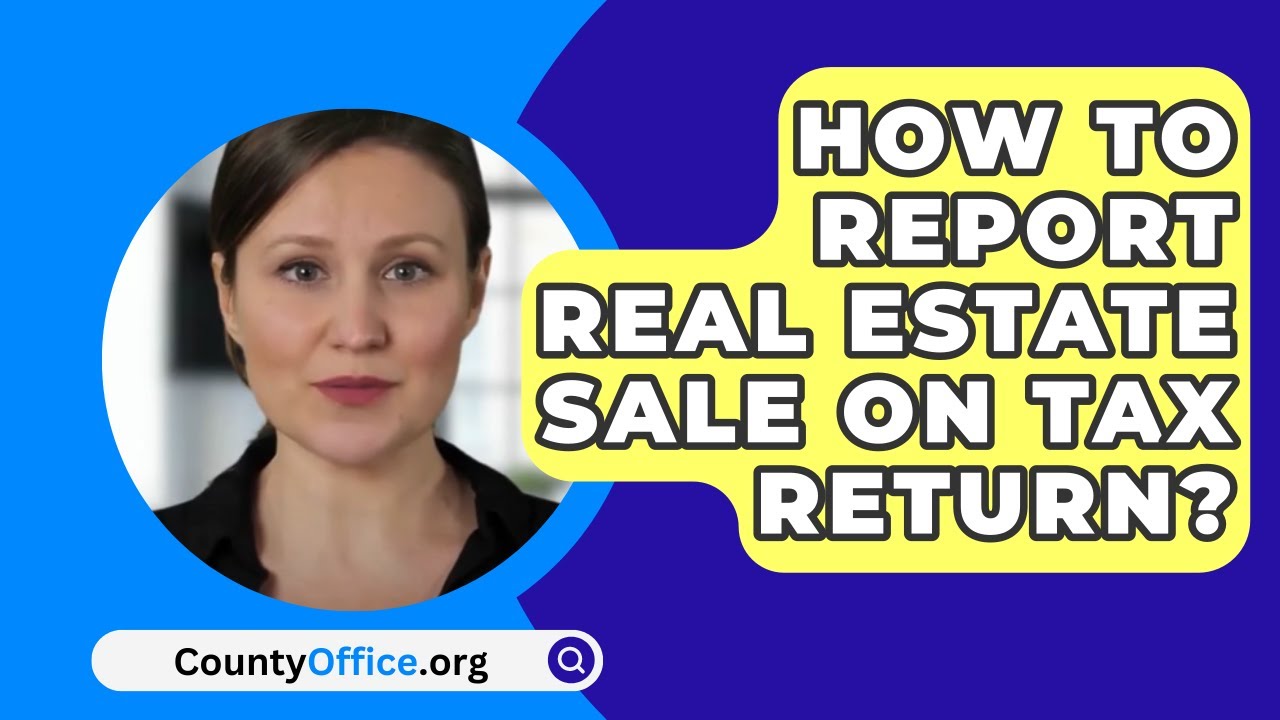 How To Report Real Estate Sale On Tax Return? YouTube