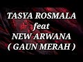 TASYA ROSMALA ft NEW ARWANA _ GAUN MERAH Lirik