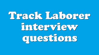 Track Laborer interview questions