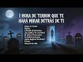 1 HORA DE TERROR QUE TE HARÁ MIRAR DETRÁS DE TI
