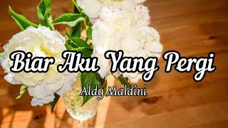 Aldy Maldini - Biar Aku Yang Pergi || Lirik lagu