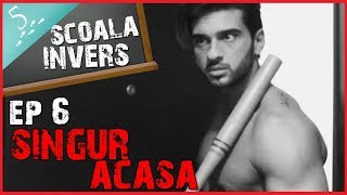 Scoala Invers (Ep6- Singur Acasa) (Guest: Dorian Popa)