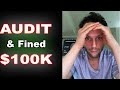 I Got Audited and Fined $100,000