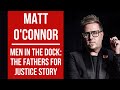 MATT O'CONNOR - MEN IN THE DOCK: THE FATHERS FOR JUSTICE STORY #fathersrights #equality #superhero
