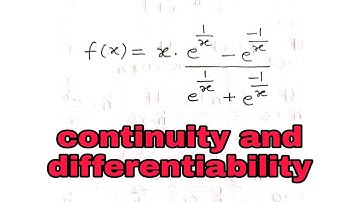 Examine the continuity and differentiability of function f(x)= x. (e^1/x - e^-1/x)/(e^1/x + e^-1/x)