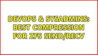 DevOps & SysAdmins: Best compression for ZFS send/recv (13 Solutions!!)